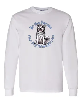 Alaskan Malamute - Be The Person - Long Sleeve T-Shirt