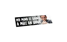 BUMPER STICKER: MY MIND IS GOING A MILE AN HOUR