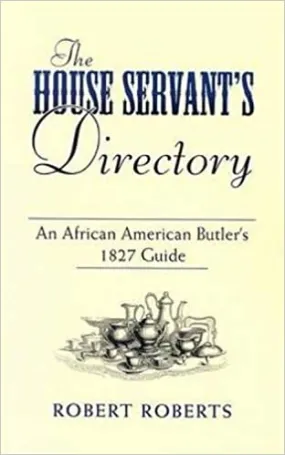 The House Servant's Directory: An African American Butler's 1827 Guide